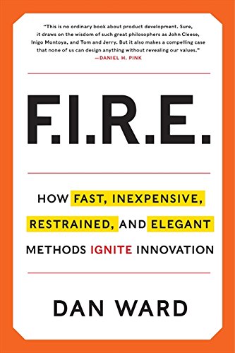 Book Cover FIRE: How Fast, Inexpensive, Restrained, and Elegant Methods Ignite Innovation