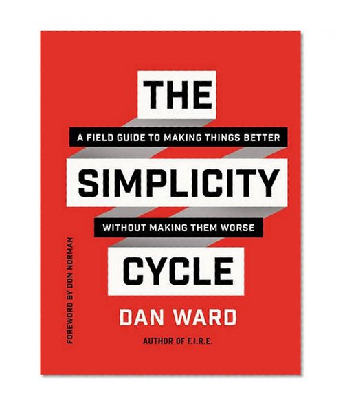 Book Cover The Simplicity Cycle: A Field Guide to Making Things Better Without Making Them Worse