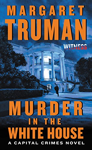 Book Cover Murder in the White House: A Capital Crimes Novel