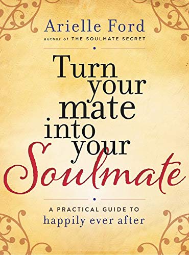 Book Cover Turn Your Mate into Your Soulmate: A Practical Guide to Happily Ever After