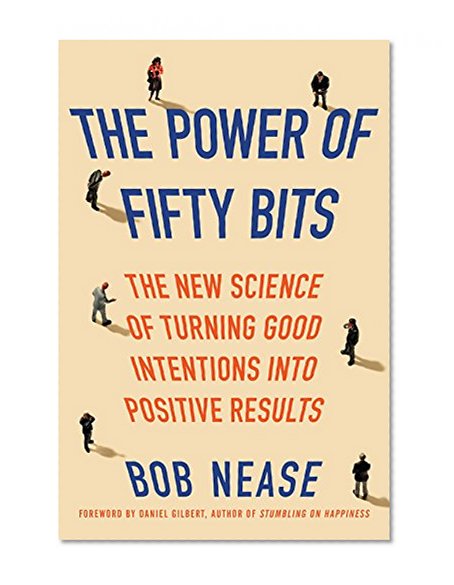 Book Cover The Power of Fifty Bits: The New Science of Turning Good Intentions into Positive Results