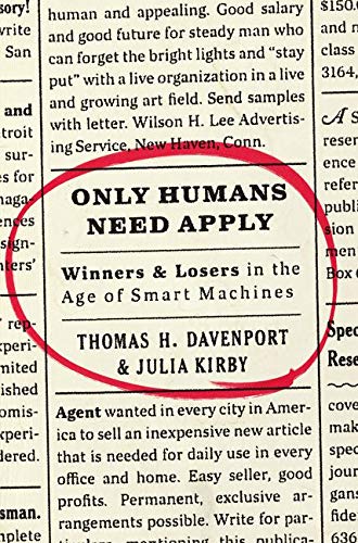 Book Cover Only Humans Need Apply: Winners and Losers in the Age of Smart Machines