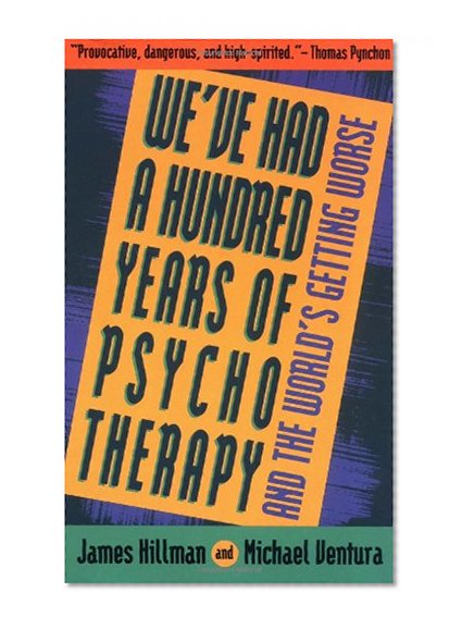 Book Cover We've Had a Hundred Years of Psychotherapy--And the World's Getting Worse