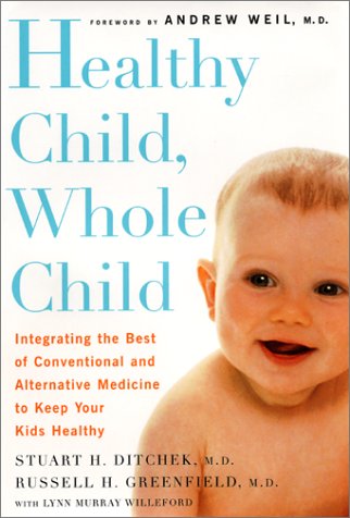 Book Cover Healthy Child, Whole Child: Integrating the Best of Conventional and Alternative Medicine to Keep Your Kids Healthy