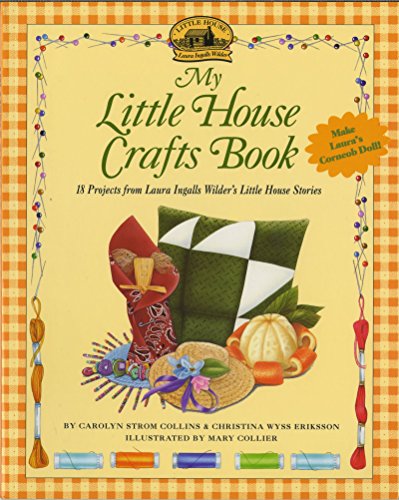 Book Cover My Little House Crafts Book: 18 Projects from Laura Ingalls Wilder's Little House Stories (Little House Nonfiction)