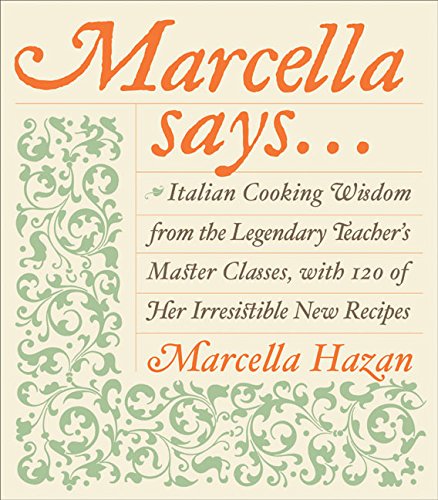 Book Cover Marcella Says...: Italian Cooking Wisdom from the Legendary Teacher's Master Classes, with 120 of Her Irresistible New Recipes