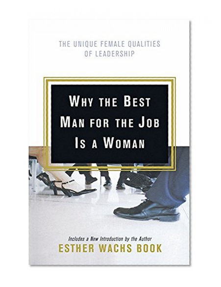 Book Cover Why the Best Man for the Job Is A Woman: The Unique Female Qualities of Leadership