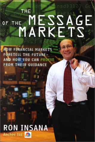 Book Cover The Message of the Markets: How Financial Markets Foretell the Future--and How You Can Profit from Their Guidance