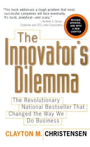 Book Cover The Innovator's Dilemma: The Revolutionary National Bestseller That Changed The Way We Do Business