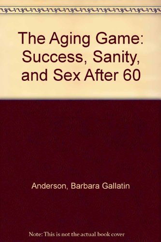 Book Cover The Aging Game: Success, Sanity, and Sex After 60