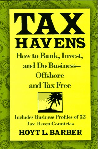 Book Cover Tax Havens: How to Bank, Invest, and Do Business-Offshore and Tax Free