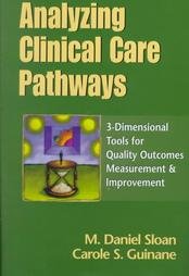Book Cover Analyzing Clinical Care Pathways: 3-Dimensional Tools for Quality Outcomes Measurement & Improvement (Book with Diskette for Windows)