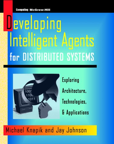 Book Cover Developing Intelligent Agents for Distributed Systems: Exploring Architectures, Techniques, and Applications