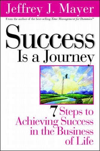Book Cover Success Is a Journey: 7 Steps to Achieving Success in the Business of Life