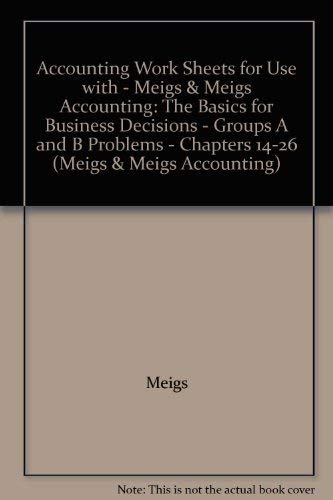 Book Cover Accounting Work Sheets for Use with - Meigs & Meigs Accounting: The Basics for Business Decisions - Groups A and B Problems - Chapters 14-26 (Meigs & Meigs Accounting)