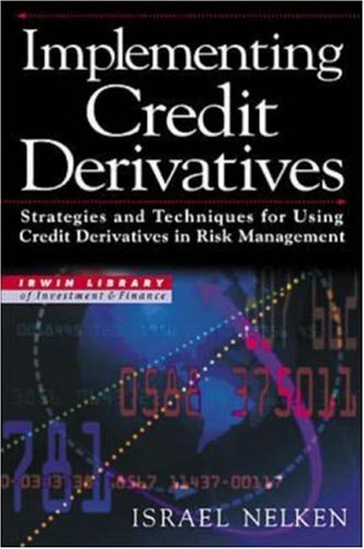 Book Cover Implementing Credit Derivatives: Strategies and Techniques for Using Credit Derivatives in Risk Management (Irwin Library of Investment & Finance)