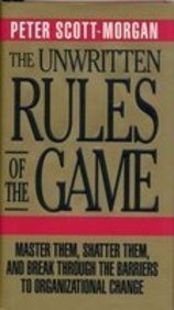Book Cover The Unwritten Rules of the Game: Master Them, Shatter Them, and Break Through the Barriers to Organizational Change