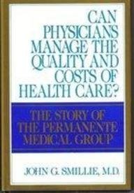 Book Cover Can Physicians Manage the Quality and Costs of Health Care?: The Story of the Permanente Medical Group