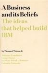 Book Cover Business and Its Beliefs: The Ideas that Helped Build IBM