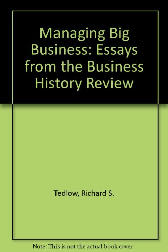 Book Cover Managing Big Business: Essays from the Business History Review