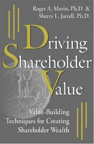 Book Cover Driving Shareholder Value: Value-Building Techniques for Creating Shareholder Wealth