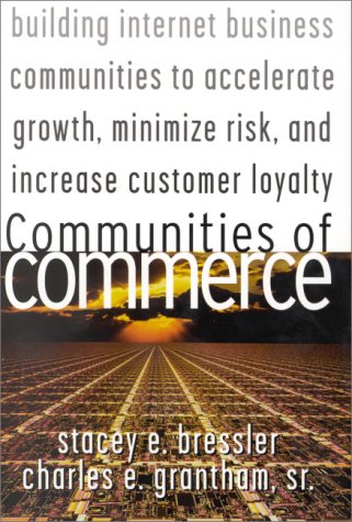 Book Cover Communities of Commerce: Building Internet Business Communities to Accelerate Growth, Minimize Risk, and Increase Customer Loyalty
