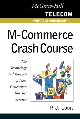 Book Cover M-Commerce Crash Course: The Technology and Business of Next Generation Internet Services