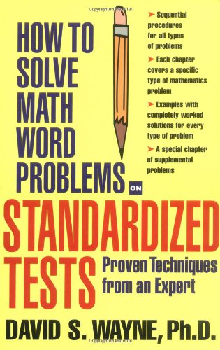 Book Cover How to Solve Math Word Problems on Standardized Tests: Proven Techniques from an Expert (How to Solve Word Problems Series)