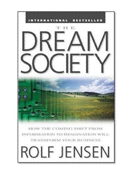 Book Cover The Dream Society: How the Coming Shift from Information to Imagination Will Transform Your Business