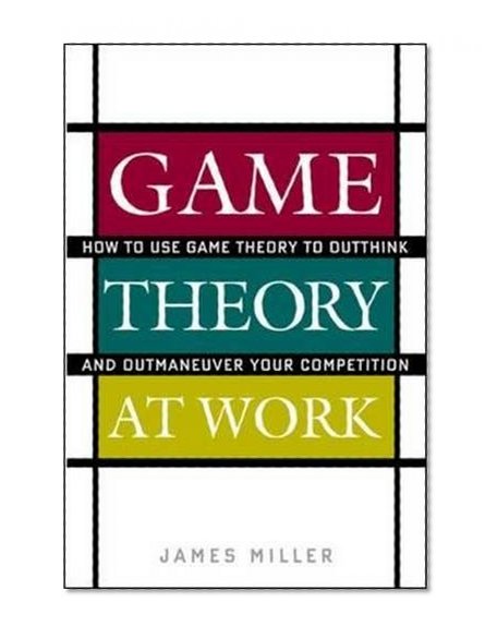Book Cover Game Theory at Work: How to Use Game Theory to Outthink and Outmaneuver Your Competition