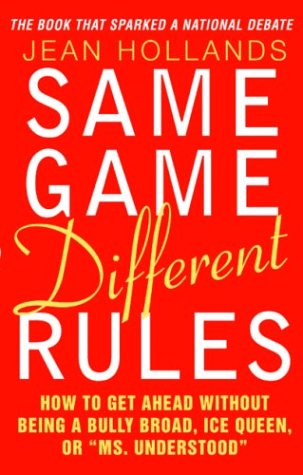 Book Cover Same Game Different Rules  : How to Get Ahead Without Being a Bully Broad, Ice Queen, or 