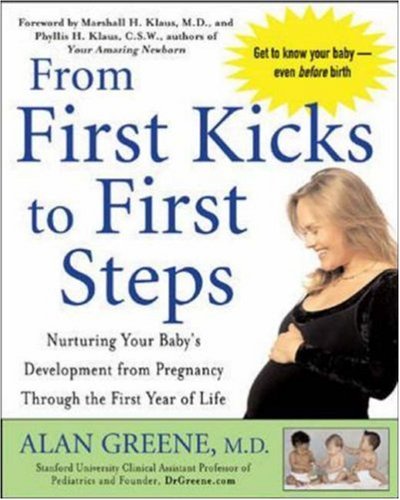 Book Cover From First Kicks to First Steps : Nurturing Your Baby's Development from Pregnancy Through the First Year of Life