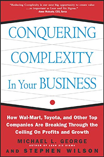 Book Cover Conquering Complexity in Your Business: How Wal-Mart, Toyota, and Other Top Companies Are Breaking Through the Ceiling on Profits and Growth