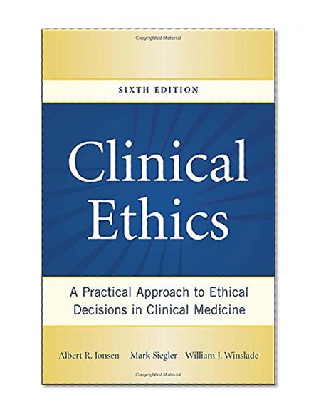 Book Cover Clinical Ethics: A Practical Approach to Ethical Decisions in Clinical Medicine, Sixth Edition (Jonsen, Clinical Ethics)