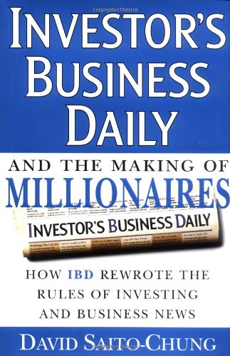 Book Cover Investor's Business Daily and the Making of Millionaires: How IBD Rewrote the Rules of Investing and Business News