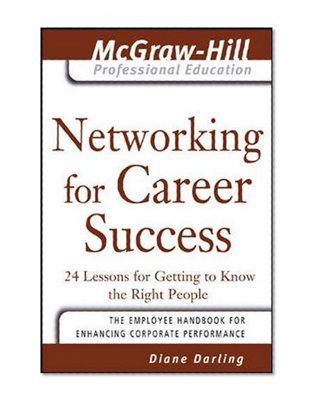 Book Cover Networking for Career Success: 24 Lessons for Getting to Know the Right People (The McGraw-Hill Professional Education Series)