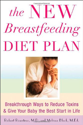 Book Cover The New Breastfeeding Diet Plan: Breakthrough Ways to Reduce Toxins and Give Your Baby the Best Start in Life