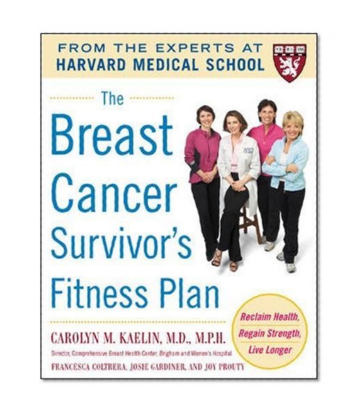 Book Cover The Breast Cancer Survivor's Fitness Plan: A Doctor-Approved Workout Plan For a Strong Body and Lifesaving Results (Harvard Medical School Guides)