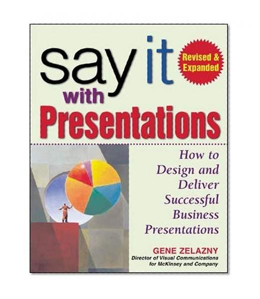 Book Cover Say It with Presentations: How to Design and Deliver Successful Business Presentations, Revised & Expanded Edition