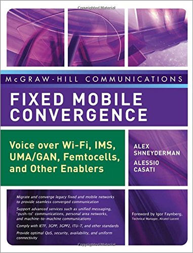 Book Cover Fixed Mobile Convergence: Voice Over Wi-Fi, IMS, UMA and Other FMC Enablers (McGraw-Hill Communications Series)