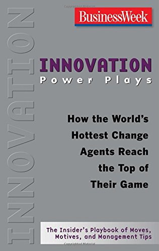 Book Cover Innovation Power Plays: How the World's Hottest Change Agents Reach the Top of Their Game (Businessweek Power Plays)