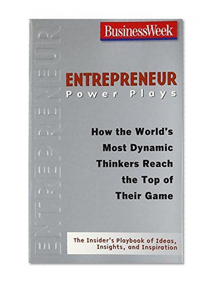 Book Cover Entrepreneur Power Plays: How the World's Most Dynamic Thinkers Reach the Top of Their Game (Businessweek Power Plays)
