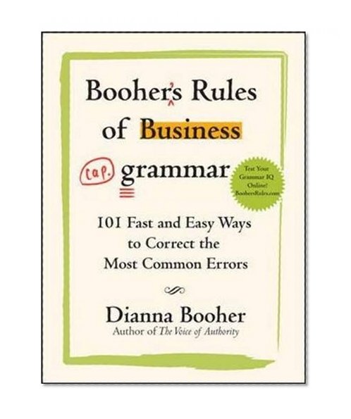 Book Cover Booher's Rules of Business Grammar: 101 Fast and Easy Ways to Correct the Most Common Errors