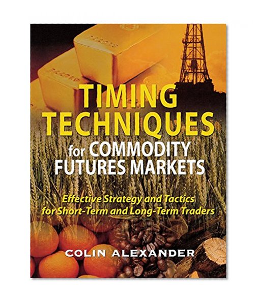 Book Cover Timing Techniques for Commodity Futures Markets: Effective Strategy and Tactics for Short-Term and Long-Term Traders