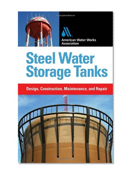 Book Cover Steel Water Storage Tanks: Design, Construction, Maintenance, and Repair