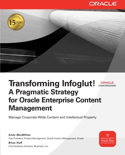 Book Cover Transforming Infoglut! A Pragmatic Strategy for Oracle Enterprise Content Management (Osborne Oracle Press)