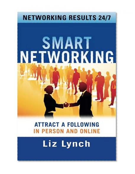 Book Cover Smart Networking: Attract a Following In Person and Online