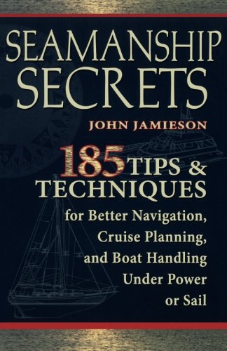 Book Cover Seamanship Secrets: 185 Tips & Techniques for Better Navigation, Cruise Planning, and Boat Handling Under Power or Sail