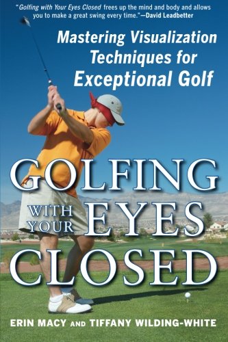 Book Cover Golfing with Your Eyes Closed: Mastering Visualization Techniques for Exceptional Golf