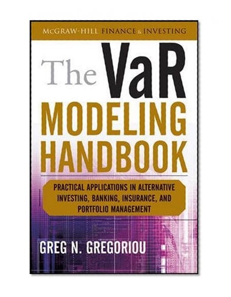 Book Cover The VaR Modeling Handbook: Practical Applications in Alternative Investing, Banking, Insurance, and Portfolio Management (McGraw-Hill Finance & Investing)